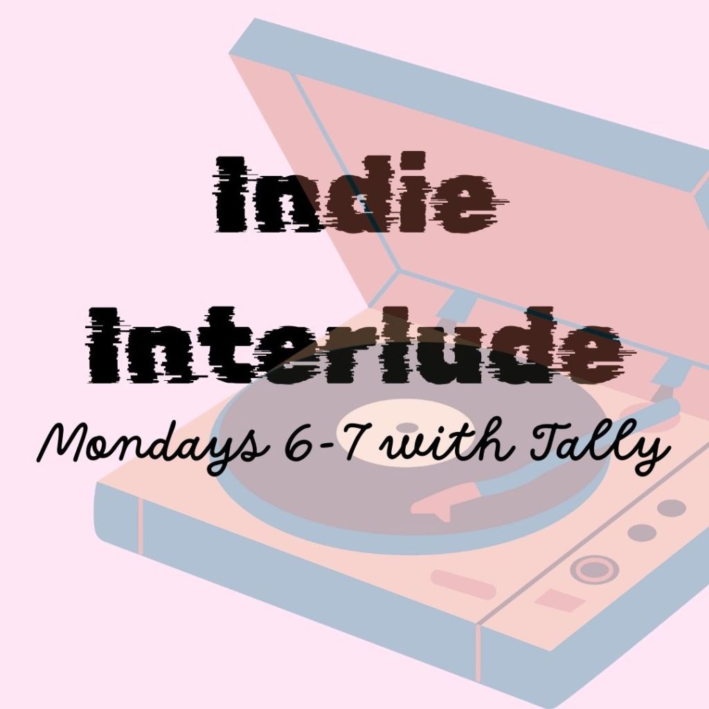 faded image of a turntable on a pink background. Caption: "Indie Interlude, Mondays 6-7 with Tally."